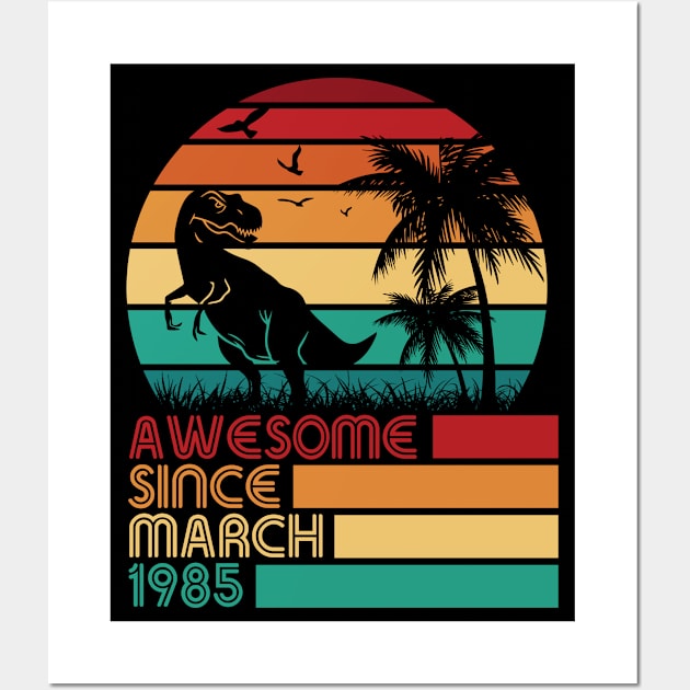 Awesome Since March 1985 Happy My Birthday 37 Years Dinosaur Wall Art by Cowan79